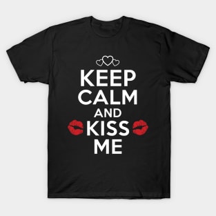 Keep Calm And Kiss Me. Valentine t-shirt T-Shirt